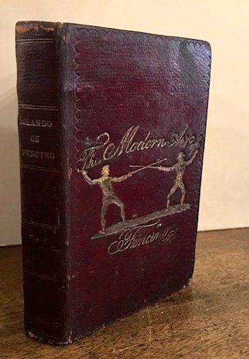 Rolando Guzman The modern art of fencing agreeably to the practice of the most eminent masters in Europe... carefully revised and augmented with a technical Glossary, etc. by J.S. Forsyth 1822 London printed for Samuel Leigh